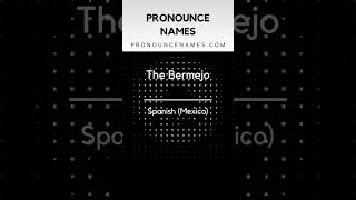 How to pronounce The Bermejo