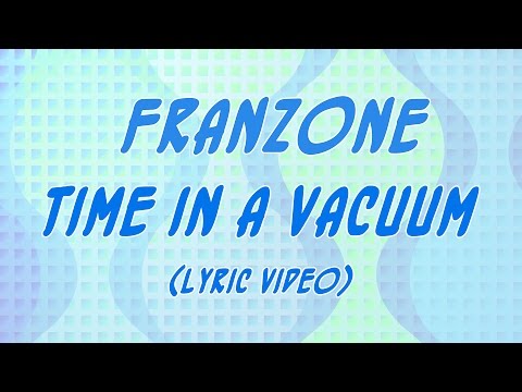 Franzone - Time in a Vacuum (Lyric Video)