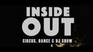 “INSIDE OUT”  circus, dance &amp; dj show