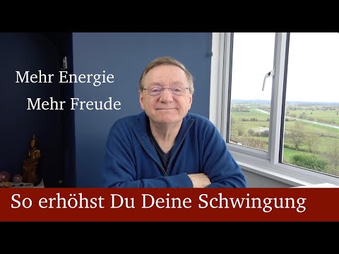 So erhöhst Du Deine Schwingung - mehr Energie - mehr Freude