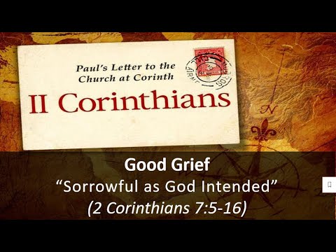 Good Grief: "Sorrowful as God Intended" (2 Corinthians 7:5-16)