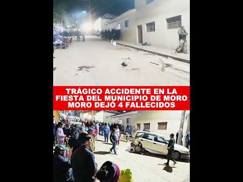 TRÁGICO ACCIDENTE EN LA FIESTA DEL MUNICIPIO MORO MORO DEJÓ 4 FALLECIDOS