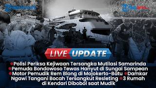 LIVE UPDATE: Polisi Periksa Kejiwaan 2 Tersangka Mutilasi di Samarinda, Pemuda di Bondowoso Hanyut