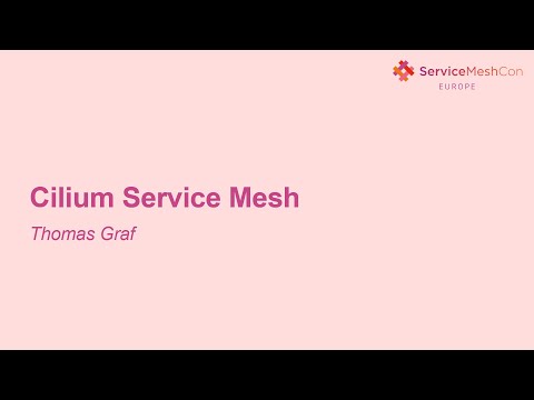 Cilium Service Mesh - Thomas Graf, Isovalent