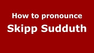How to pronounce Skipp Sudduth