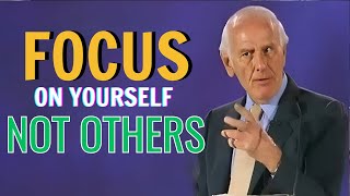 Jim Rohn - Focus On Yourself Not Others - Jim Rohn