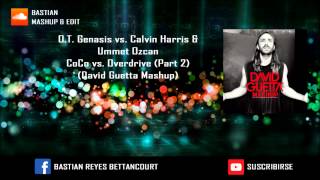 O T  Genasis vs  Calvin Harris &amp; Ummet Ozcan - CoCo vs  (Overdrive Part 2) (David Guetta Mashup)