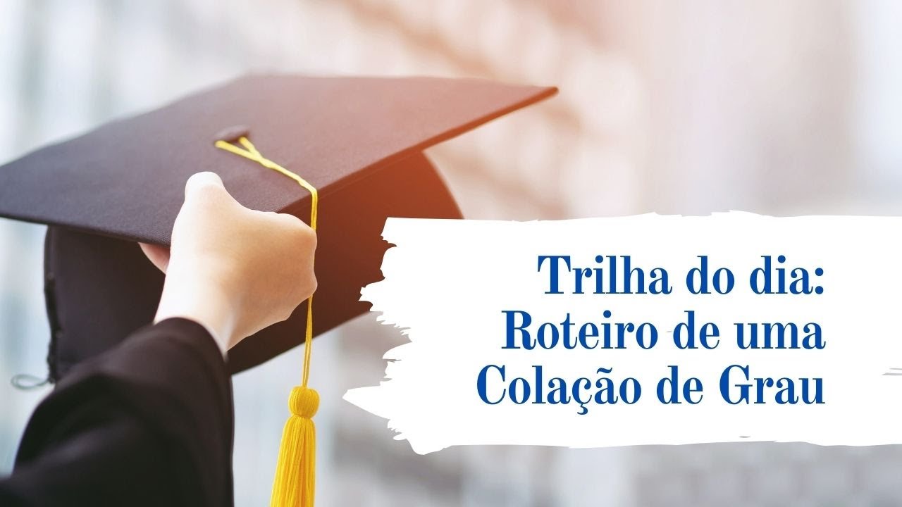 PASSO A PASSO PARA UM ROTEIRO DE COLAÇÃO DE GRAU | NILZA COSTA