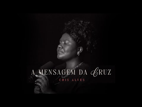 Cris Alves - A Mensagem Da Cruz (Harpa Cristã - Nova Geração)