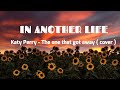 THE ONE THAT GOT AWAY LYRICS In Another Life I Would Be Your Girl
