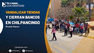 Vandalizan tiendas y cierran bancos en Chilpancingo