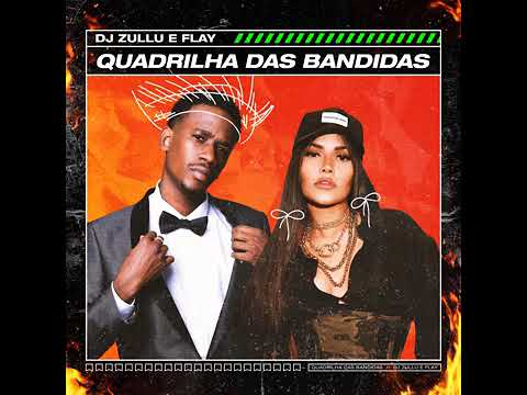 DJ ZULLU E FLAY - Quadrilha das Bandidas