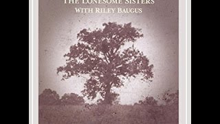 1801 Lonesome Sisters & Riley Baugus - God's Golden Key