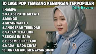 Download lagu 10 LAGU POP TEMBANG KENANGAN TERPOPULER | COVER BY DILLA NOVERA mp3