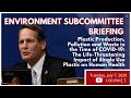 Environment Subcommittee Briefing: Plastic Production, Pollution and Waste in the Time of COVID-19 Environment Subcommittee Briefing: Plastic Production, Pollution and Waste in the Time of COVID-19