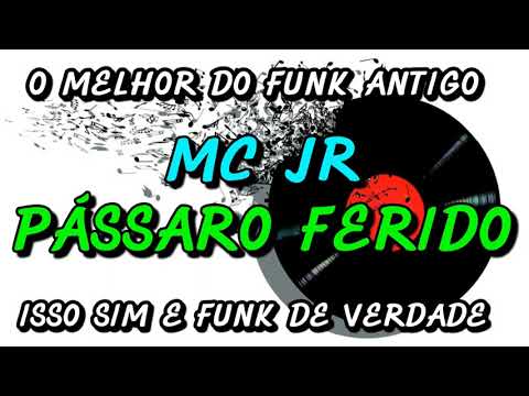 FUNK ANTIGO: MC JR - PÁSSARO FERIDO