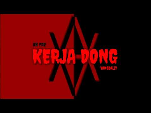 Ah Far - KERJA DONG ( ft Vangdally )