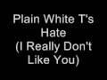 Plain White T's- Hate (I Really Don't Like You ...