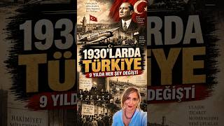1930’larda Türkiye 9 Yılda Nasıl Değişti?