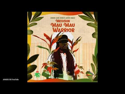 Medisun & Addis Pablo - Mau Mau Warrior [Green Lion Crew / Ineffable Records] Release 2021