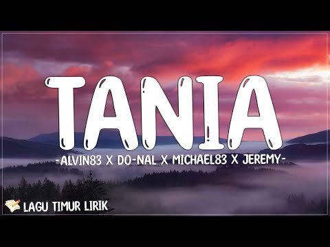 Tania - Alvin83 X Do-Nal X Michael83 X Jeremy (Lirik) Lagu Timur Terbaru 2024