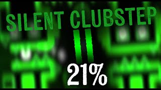 [FORMER WR] SILENT CLUBSTEP II 21% [IMPOSSIBLE]