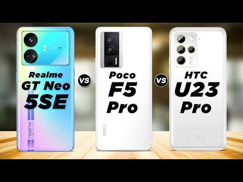 Realme GT Neo5 SE vs Xiaomi Poco F5 Pro vs HTC U23 Pro✅