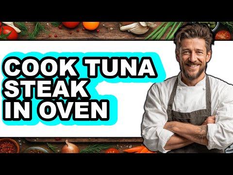 How to Cook Tuna Steak in Oven
