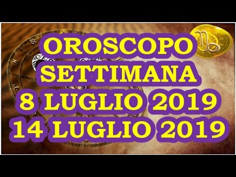 OROSCOPO DELLA SETTIMANA DAL 8 LUGLIO AL 14 LUGLIO 2019