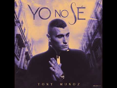 TONY MUÑOZ - YO NO SÉ ( AUDIO OFICIAL )