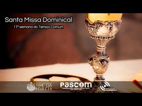 Santa Missa Dominical | 17º Domingo do Tempo Comum