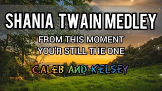 Shania Twain Medley - From This Moment On | You&#39;re Still The One | Caleb and Kelsey