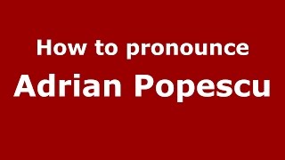 How to pronounce Adrian Popescu
