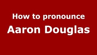 How to pronounce Aaron Douglas