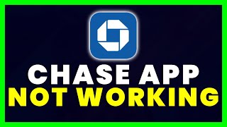Chase App Not Working: How to Fix Chase Mobile App Not Working
