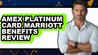 American Express Platinum Card Marriott Benefits Review - Is It Worth it