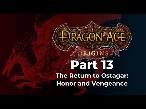 Dragon Age: Origins - Part 13 - The Return to Ostagar: Honor and Vengeance
