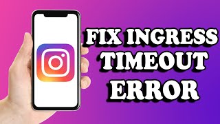 How To Fix Ingress Timeout Error On Instagram (Easy Way)