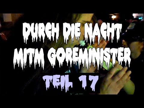 Durch die Nacht mitm Goreminister - Teil 17 (feat. Kathartik & Orphalis)