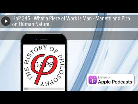 HoP 345 - What a Piece of Work is Man - Manetti and Pico on Human Nature