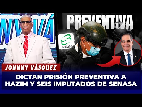 Johnny Vásquez: dictan 18 meses de prisión preventiva a Santiago Hazim y seis imputados de Senasa