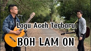 Download lagu Lagu Aceh Terbaru 2025 | BOH LAM ON - Ahmad Raj | Cover Ibnu n friend() Akustik mp3
