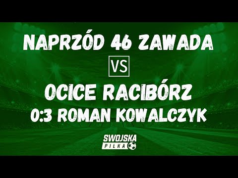 0:3 ROMAN KOWALCZYK (NAPRZÓD 46 ZAWADA - OCICE RACIBÓRZ)