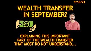Wealth Transfer to happen in September?  Explaining an important part 