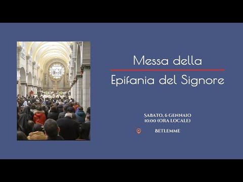 Messa della Epifania del Signore 2024 | Betlemme