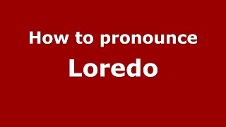 How to pronounce Loredo