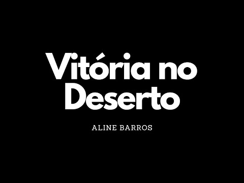 Vitória no deserto | Aline Barros | Letra