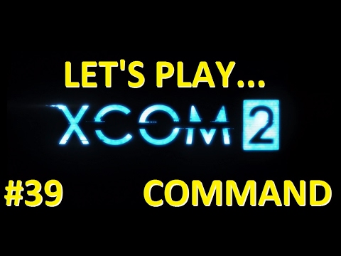XCOM 2 - Let's Play/Gameplay - #39 - Alien Hunters - Commander - (with commentary)
