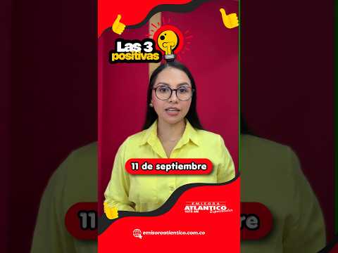 Las Tres positivas del 11 de septiembre | Emisora Atlántico
