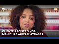 Running Late Racist Customer Insults Manicurist After Being Refused Service SBTNews